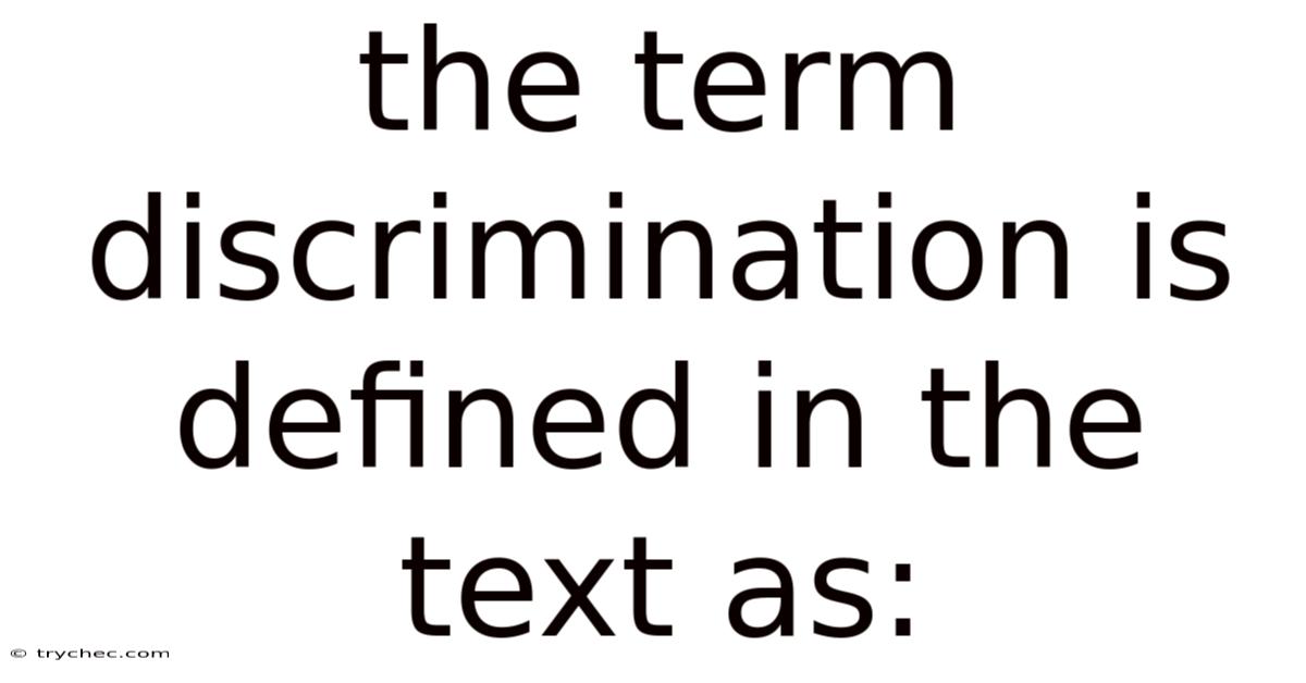 The Term Discrimination Is Defined In The Text As: