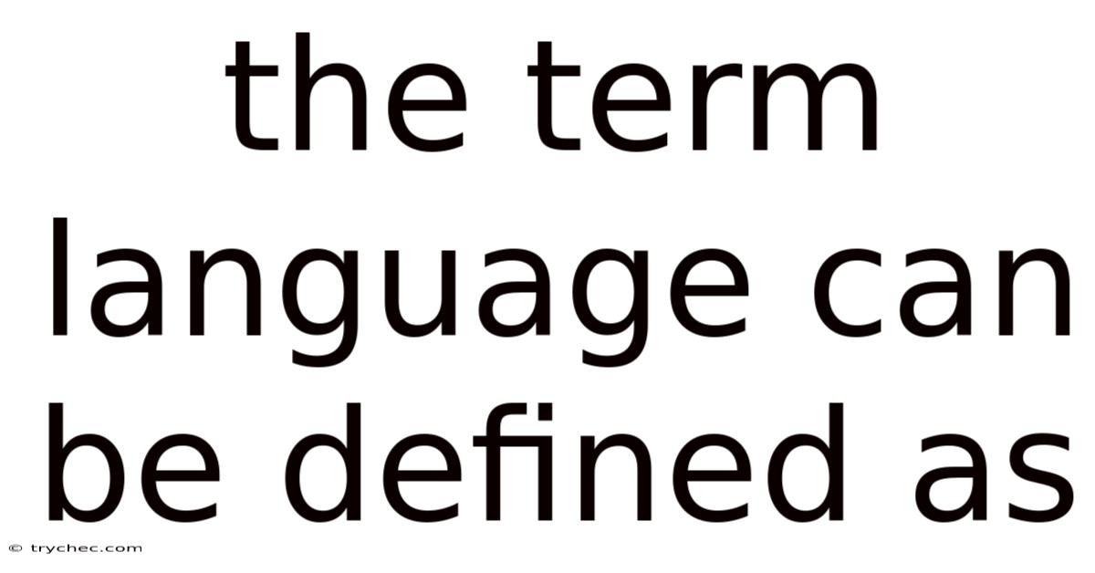 The Term Language Can Be Defined As: