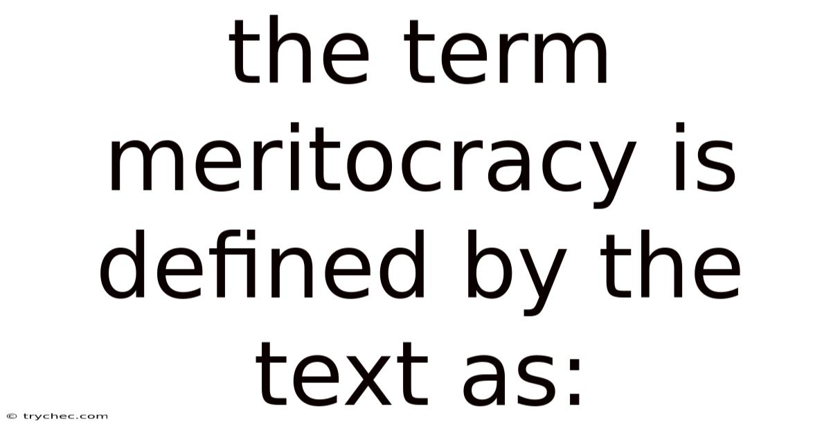 The Term Meritocracy Is Defined By The Text As: