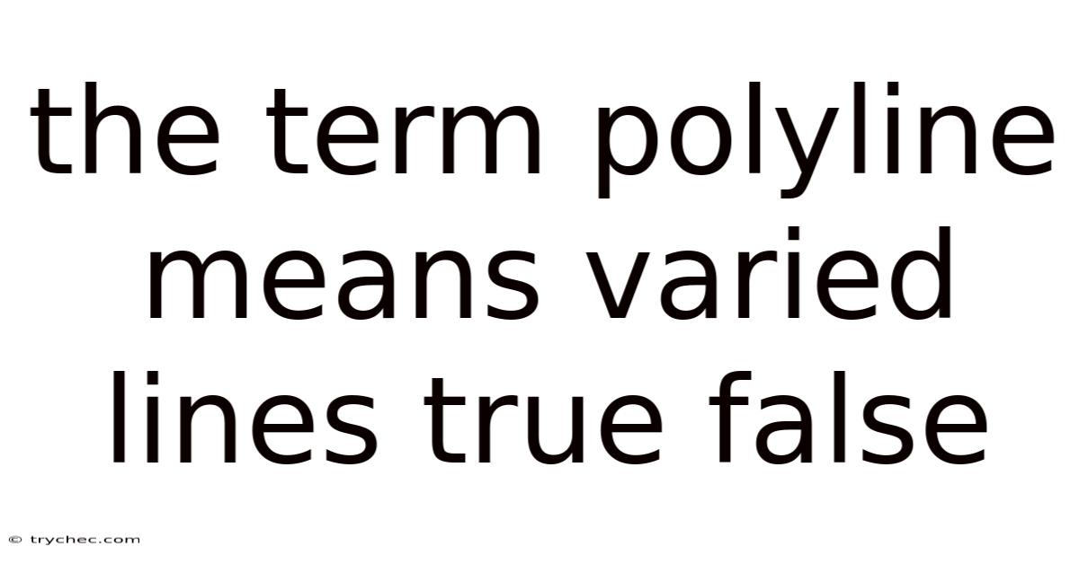 The Term Polyline Means Varied Lines True False
