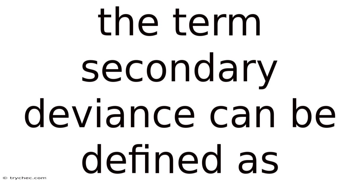 The Term Secondary Deviance Can Be Defined As