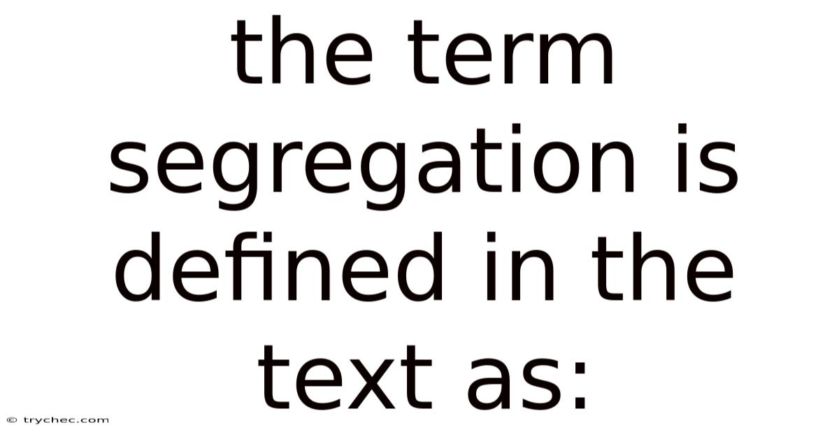 The Term Segregation Is Defined In The Text As: