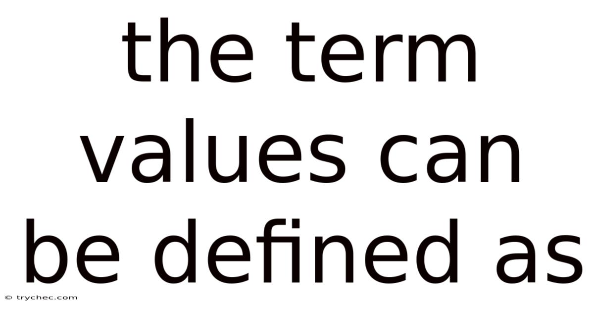 The Term Values Can Be Defined As: