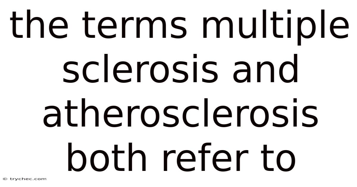 The Terms Multiple Sclerosis And Atherosclerosis Both Refer To