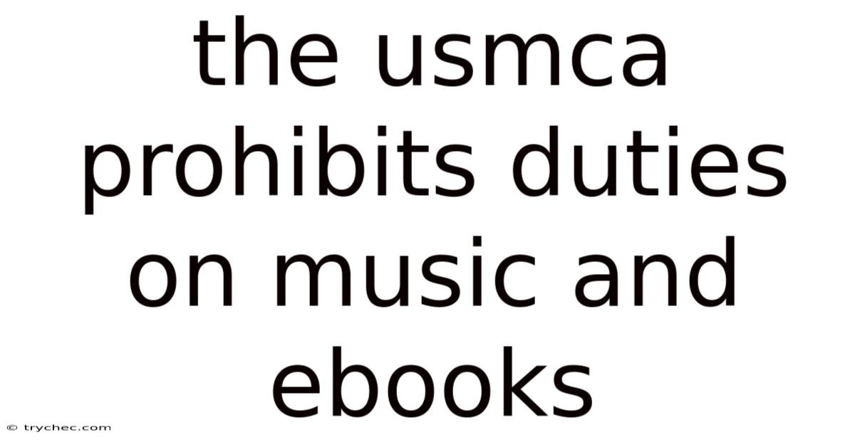 The Usmca Prohibits Duties On Music And Ebooks