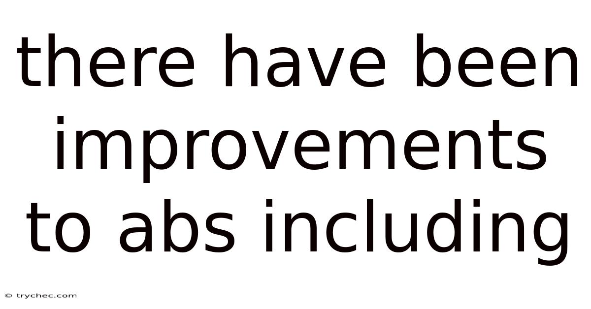 There Have Been Improvements To Abs Including