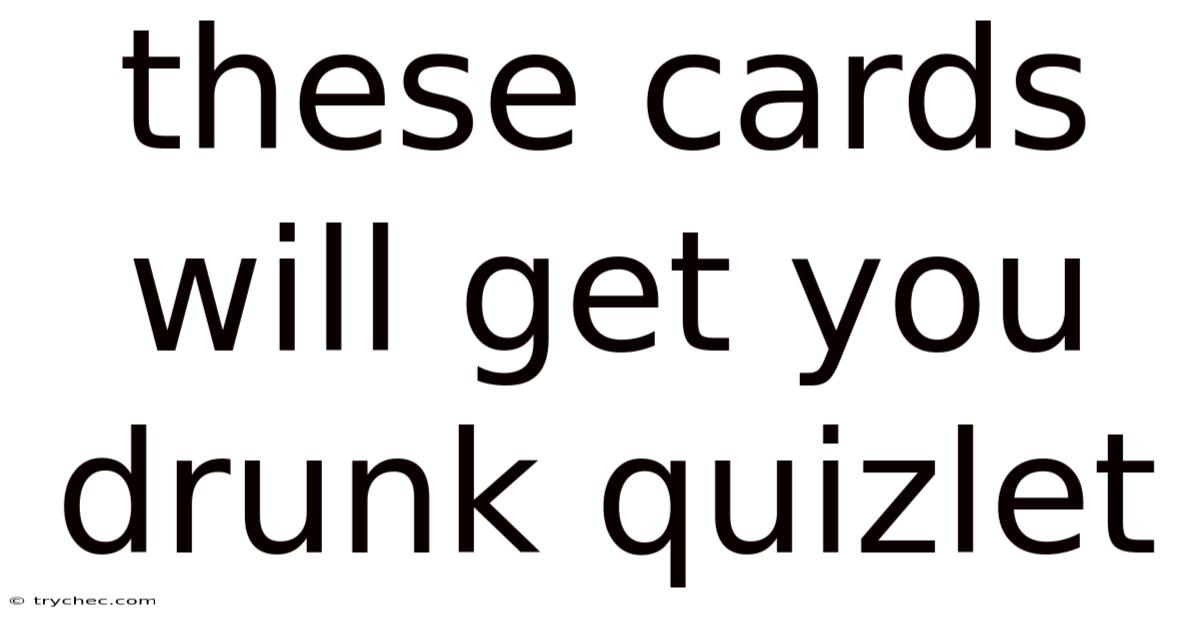 These Cards Will Get You Drunk Quizlet