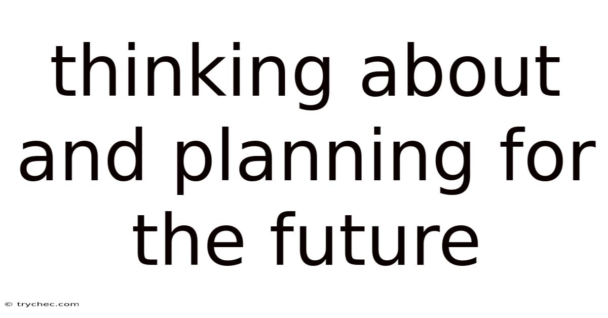 Thinking About And Planning For The Future