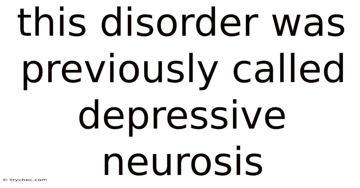 This Disorder Was Previously Called Depressive Neurosis