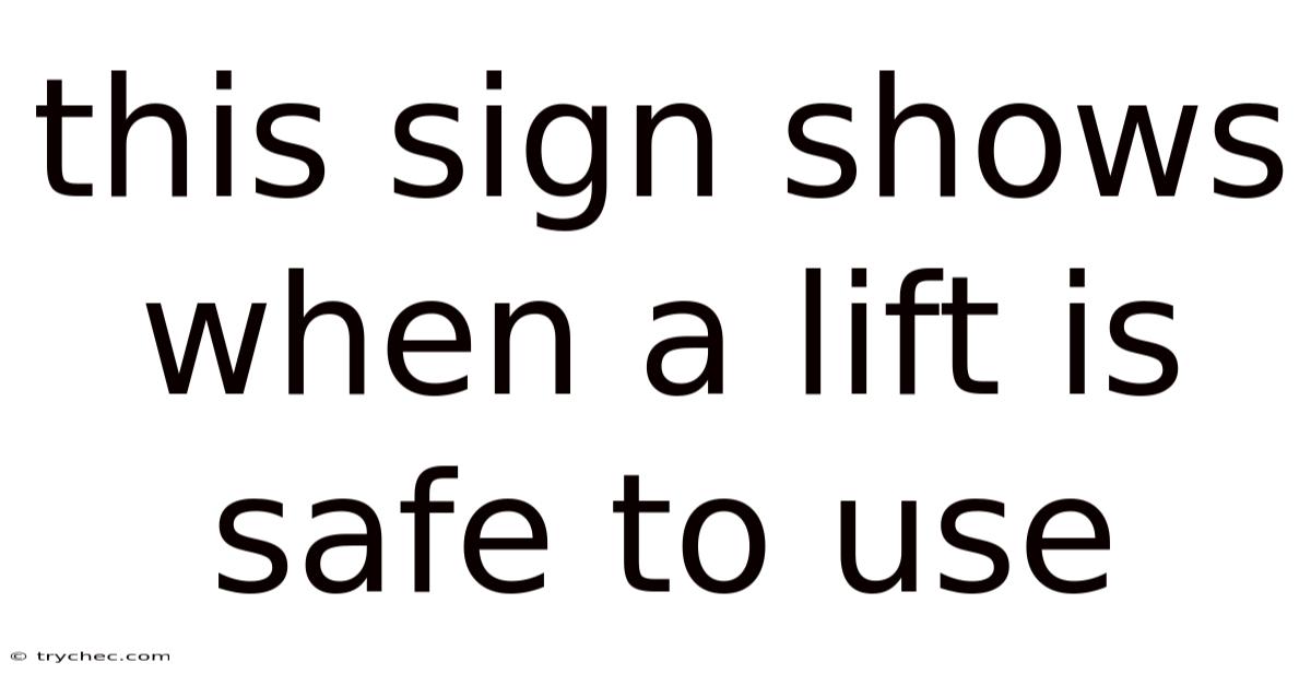 This Sign Shows When A Lift Is Safe To Use