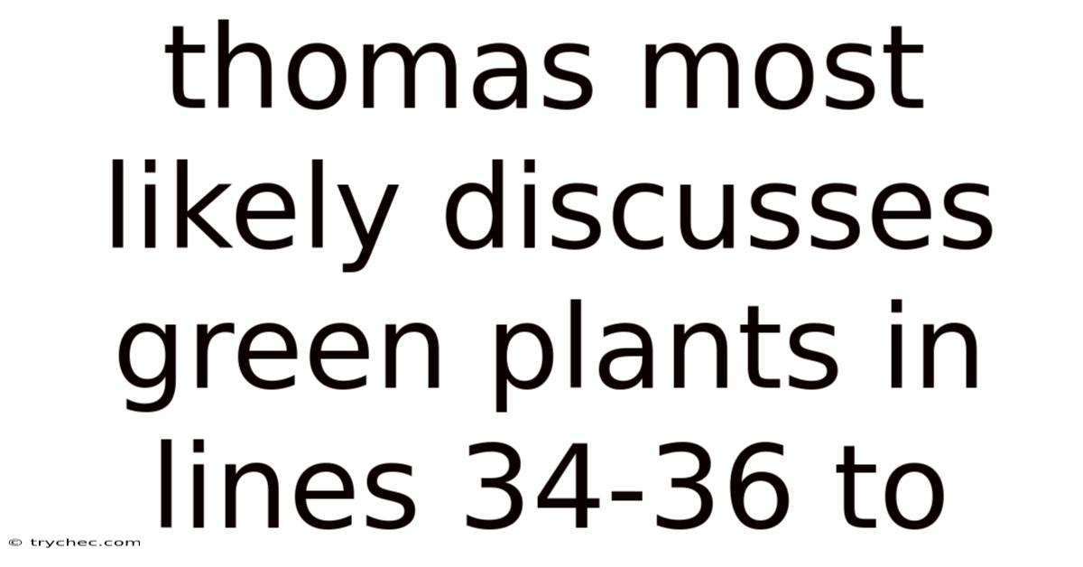 Thomas Most Likely Discusses Green Plants In Lines 34-36 To
