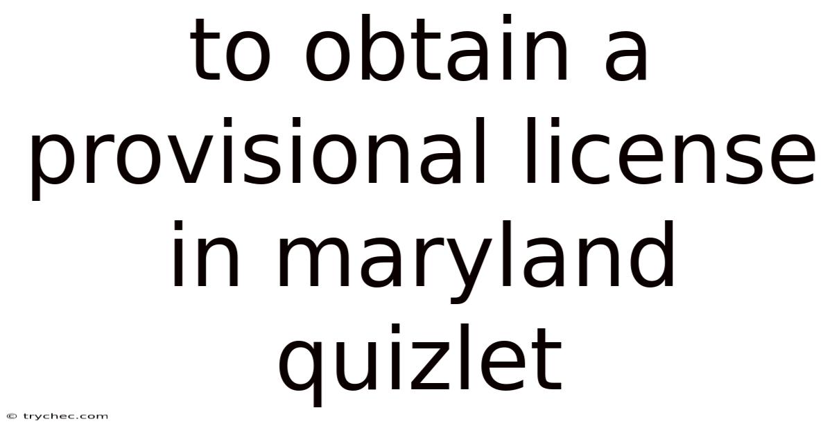 To Obtain A Provisional License In Maryland Quizlet