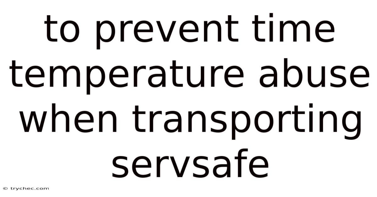 To Prevent Time Temperature Abuse When Transporting Servsafe