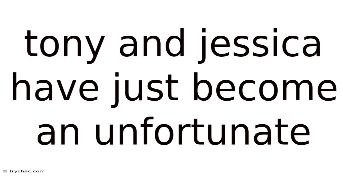 Tony And Jessica Have Just Become An Unfortunate