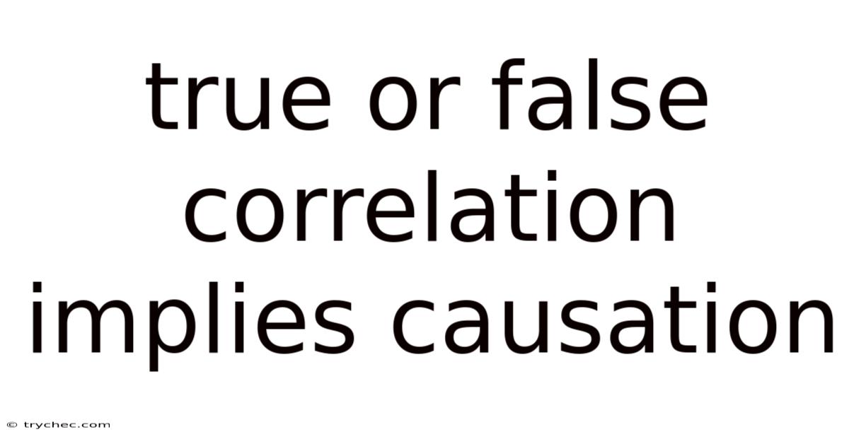 True Or False Correlation Implies Causation