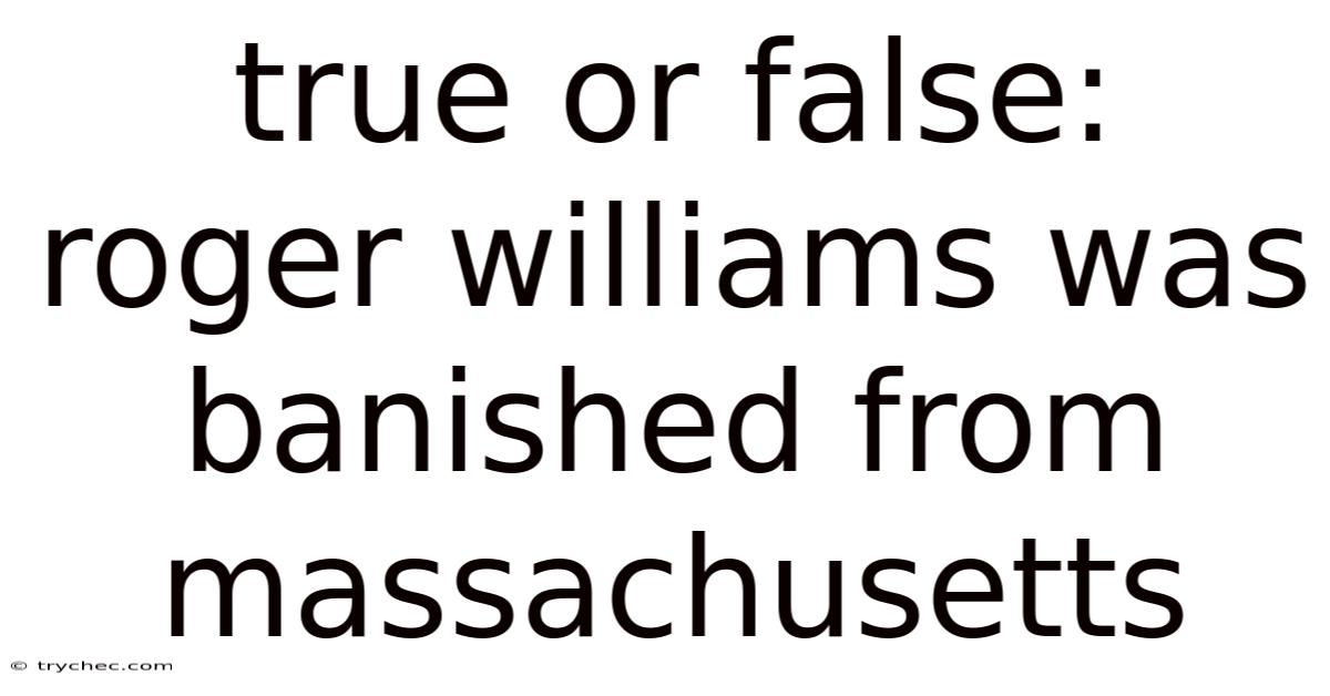 True Or False: Roger Williams Was Banished From Massachusetts