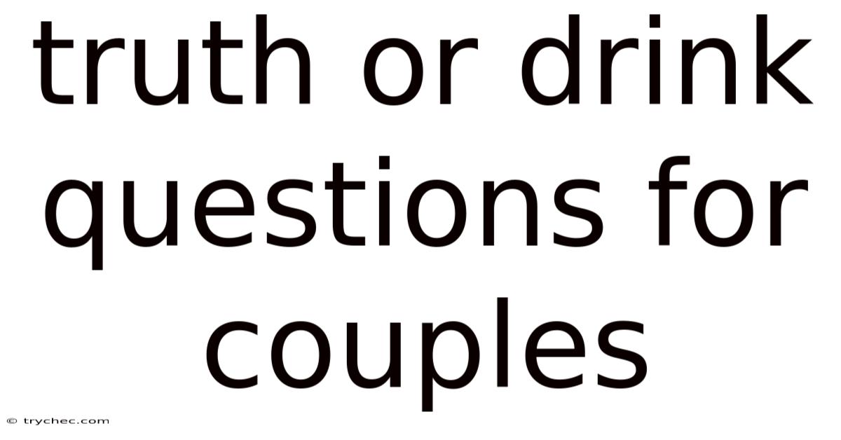 Truth Or Drink Questions For Couples