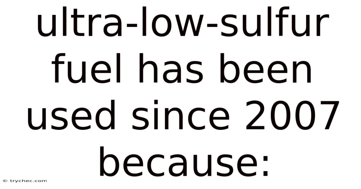 Ultra-low-sulfur Fuel Has Been Used Since 2007 Because: