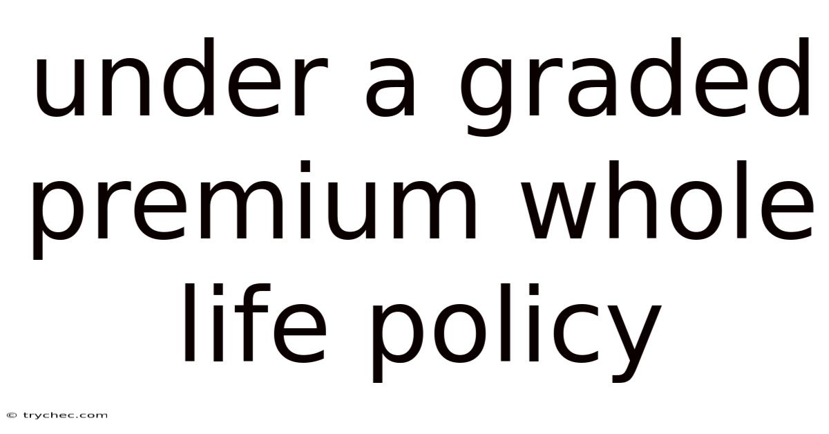 Under A Graded Premium Whole Life Policy