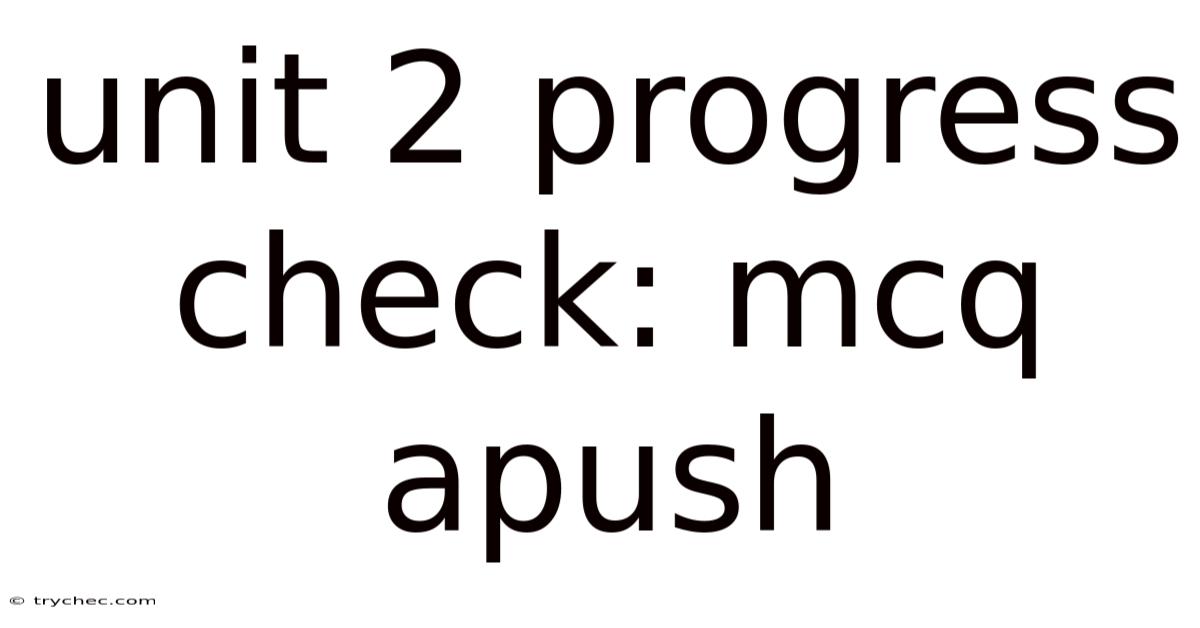 Unit 2 Progress Check: Mcq Apush