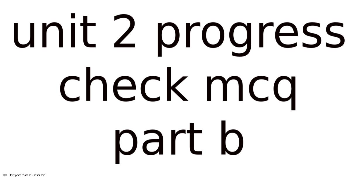 Unit 2 Progress Check Mcq Part B