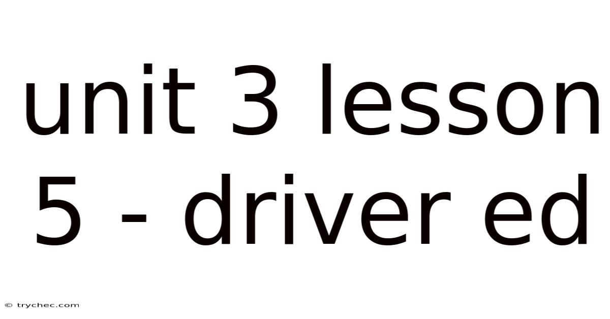 Unit 3 Lesson 5 - Driver Ed