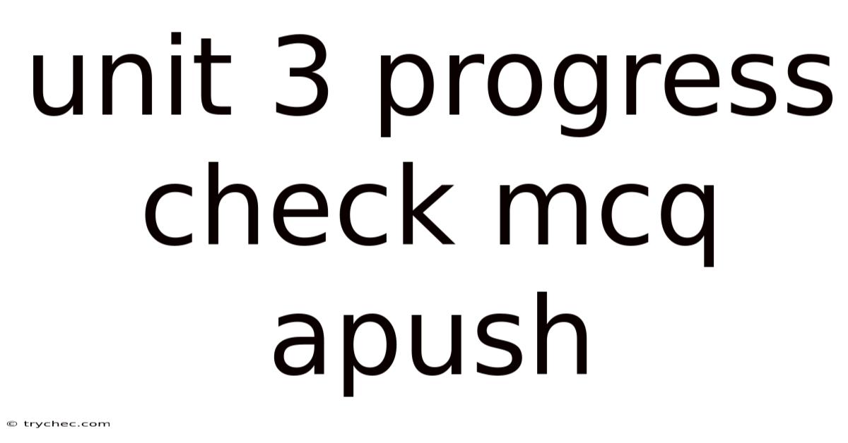 Unit 3 Progress Check Mcq Apush
