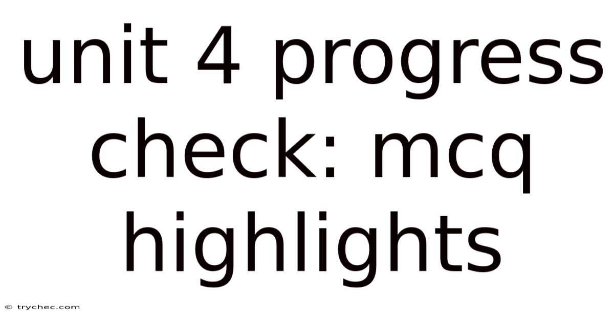Unit 4 Progress Check: Mcq Highlights