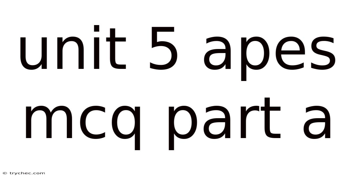 Unit 5 Apes Mcq Part A