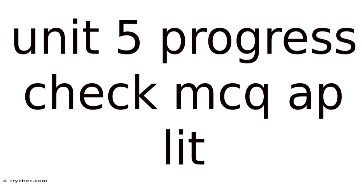 Unit 5 Progress Check Mcq Ap Lit
