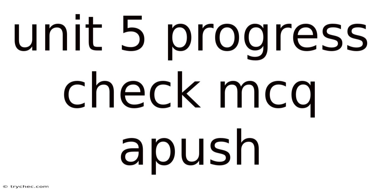 Unit 5 Progress Check Mcq Apush