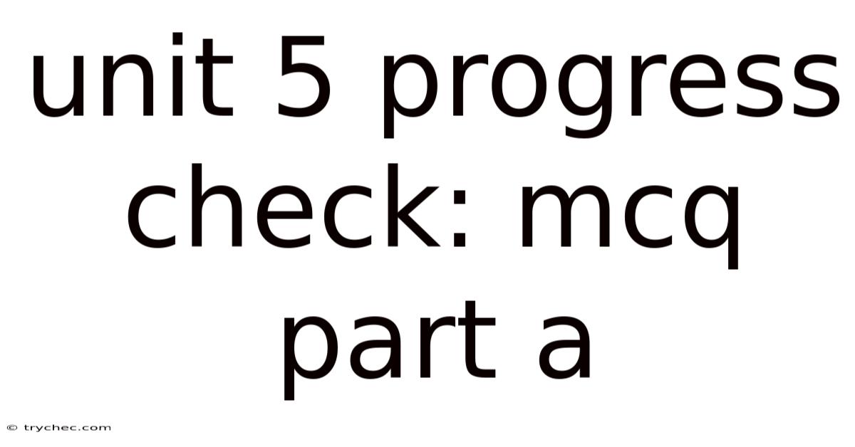 Unit 5 Progress Check: Mcq Part A