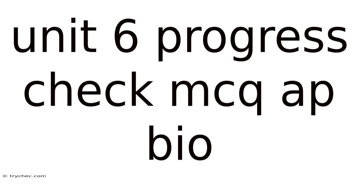 Unit 6 Progress Check Mcq Ap Bio