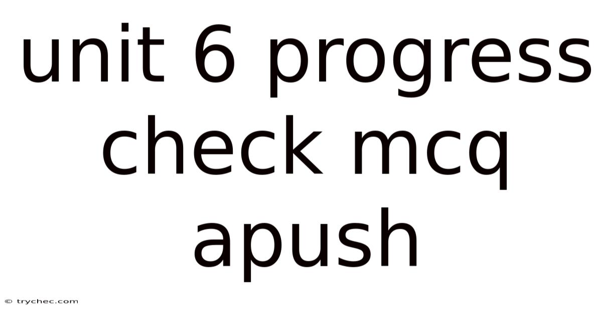 Unit 6 Progress Check Mcq Apush