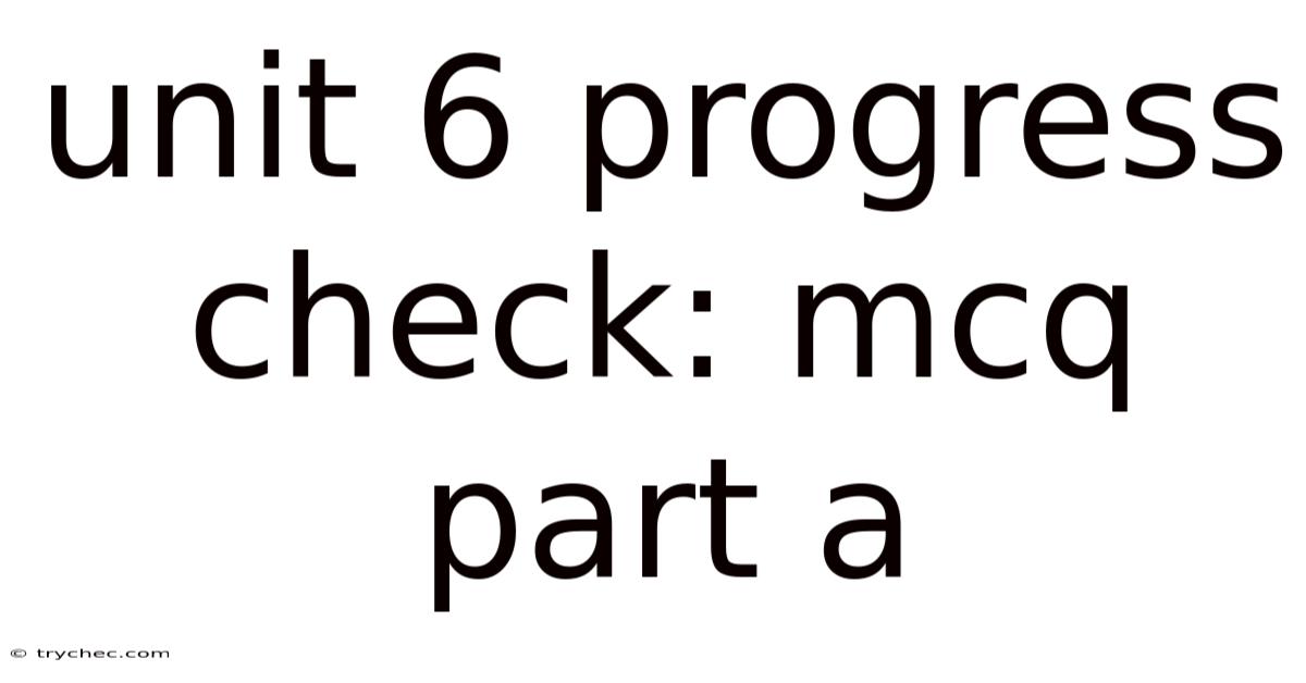 Unit 6 Progress Check: Mcq Part A