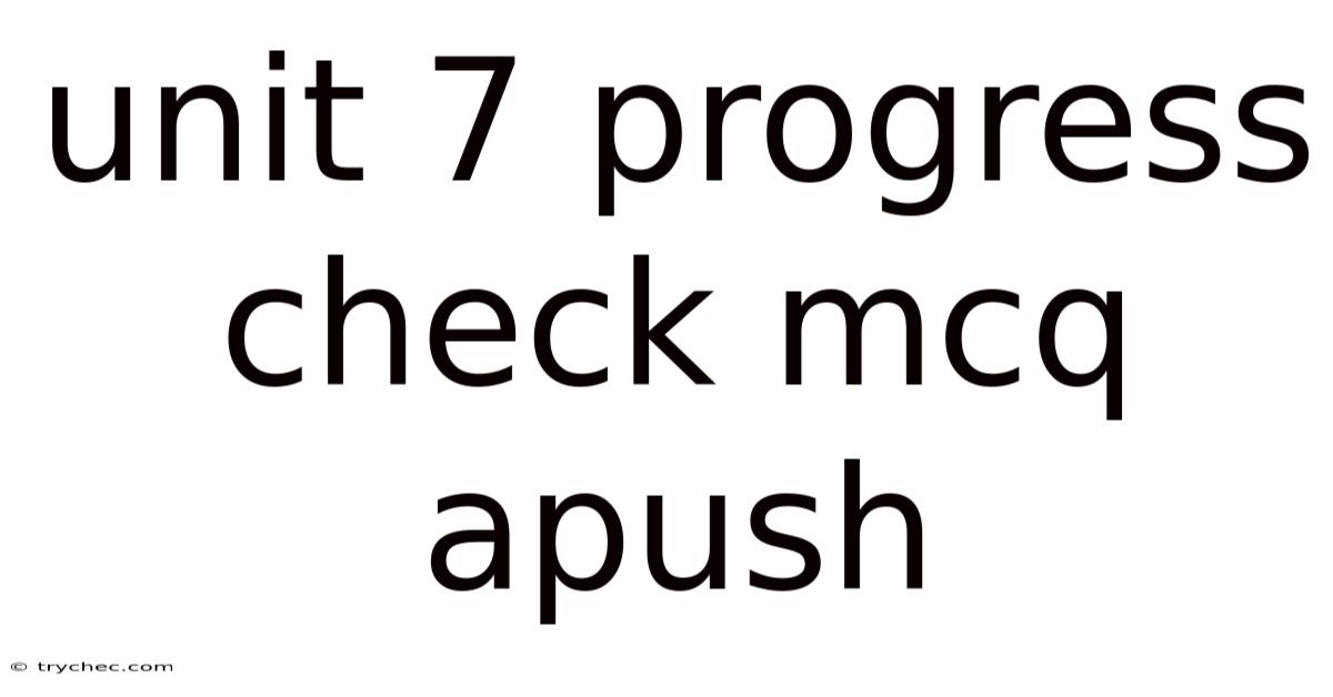 Unit 7 Progress Check Mcq Apush