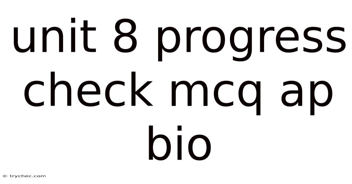 Unit 8 Progress Check Mcq Ap Bio