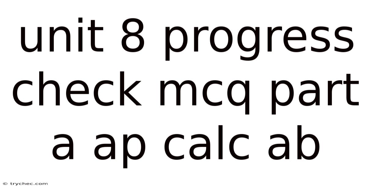 Unit 8 Progress Check Mcq Part A Ap Calc Ab