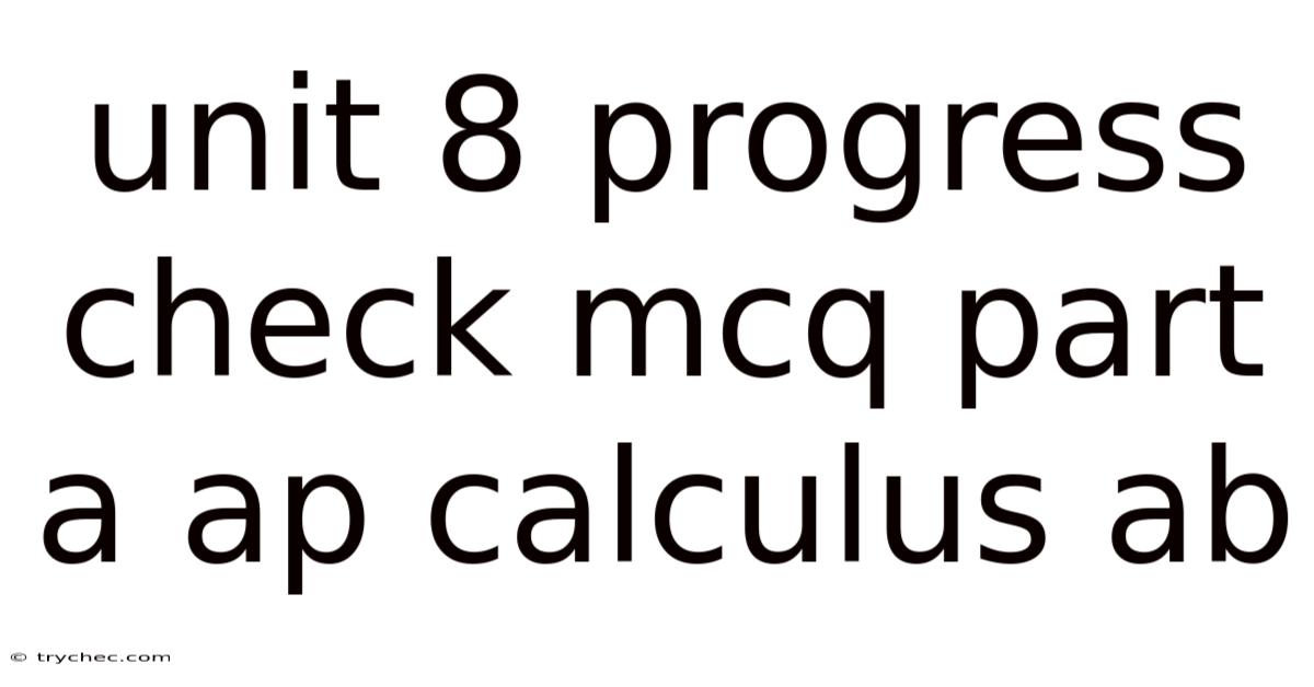 Unit 8 Progress Check Mcq Part A Ap Calculus Ab