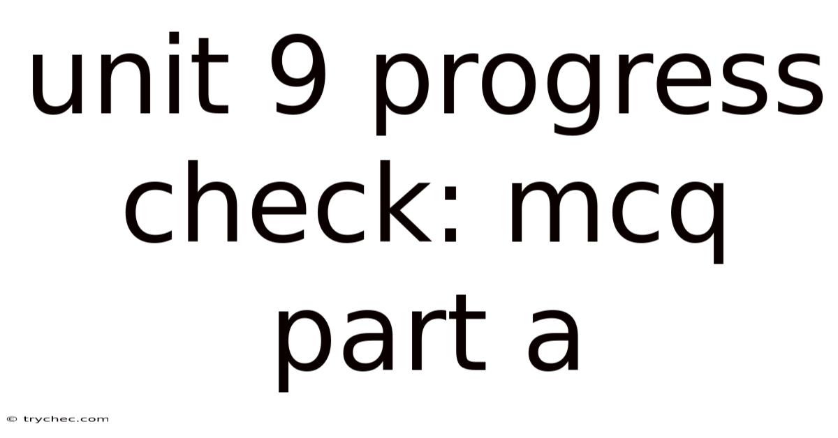 Unit 9 Progress Check: Mcq Part A