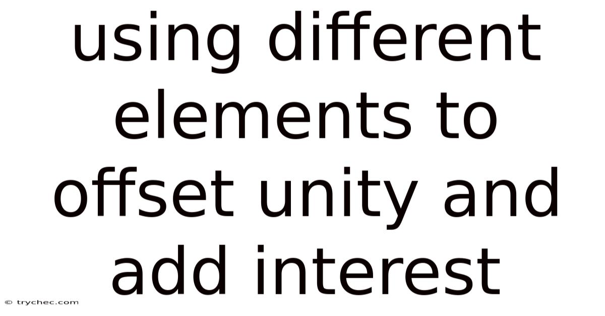 Using Different Elements To Offset Unity And Add Interest