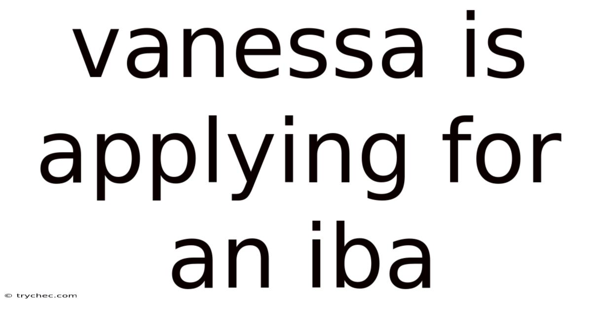Vanessa Is Applying For An Iba