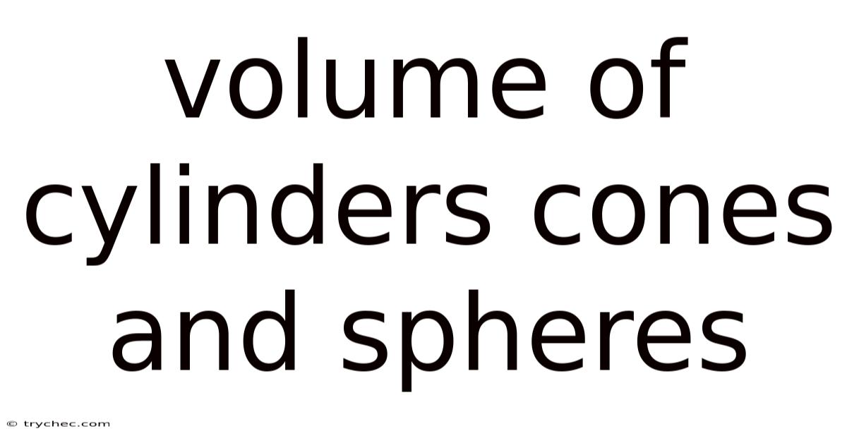 Volume Of Cylinders Cones And Spheres