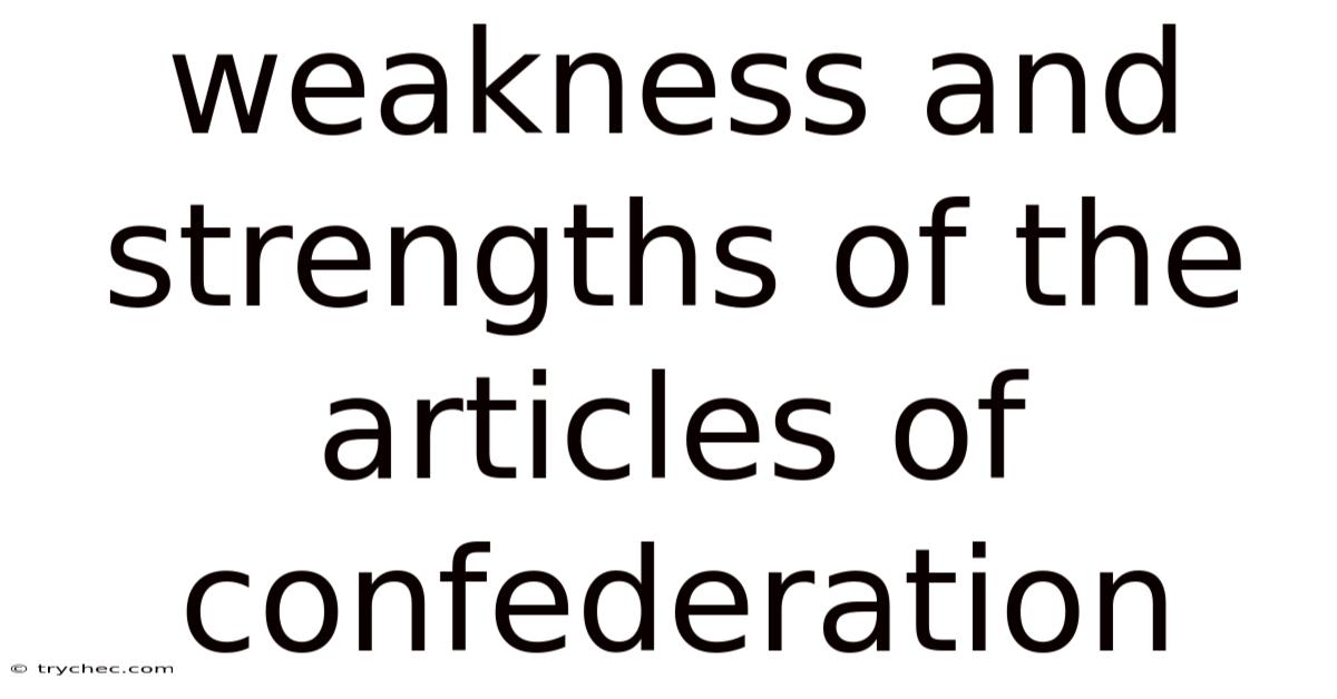 Weakness And Strengths Of The Articles Of Confederation