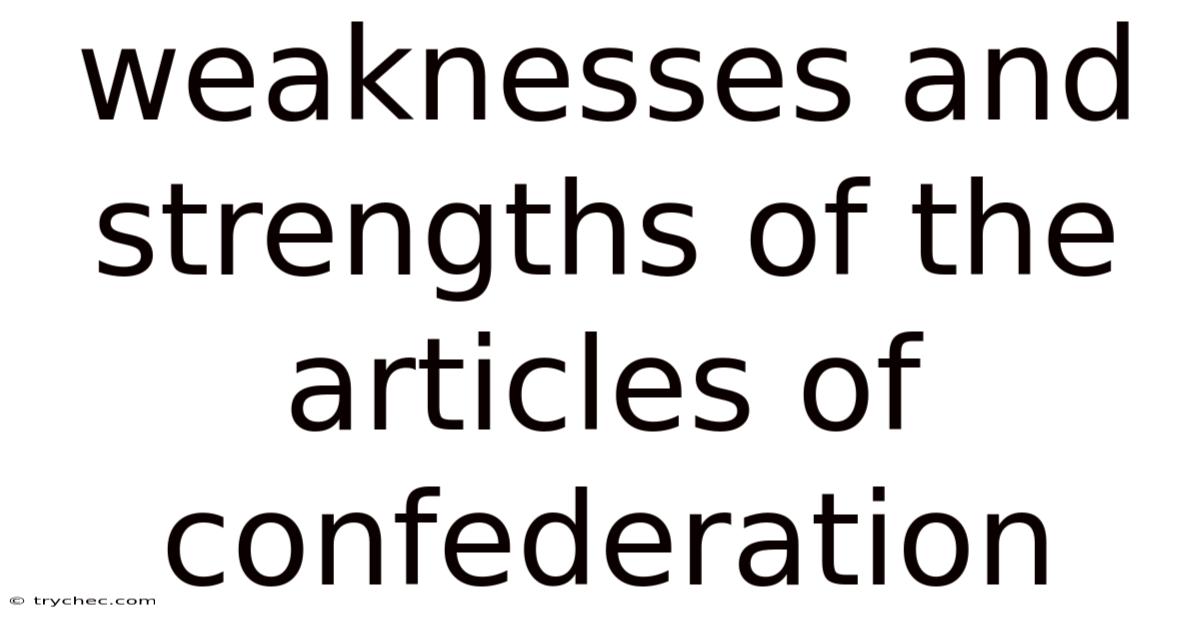 Weaknesses And Strengths Of The Articles Of Confederation