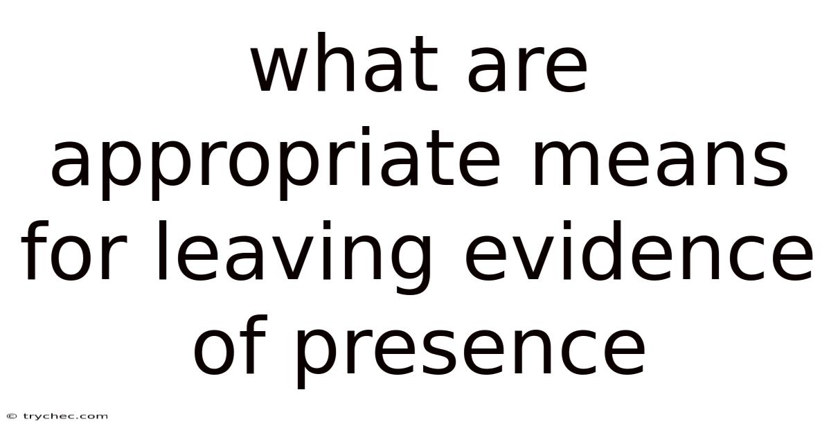 What Are Appropriate Means For Leaving Evidence Of Presence