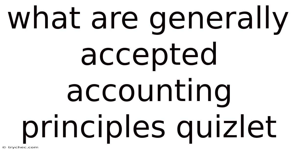 What Are Generally Accepted Accounting Principles Quizlet