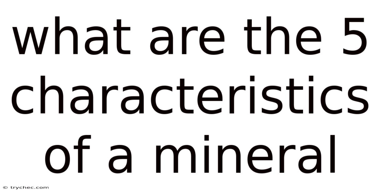 What Are The 5 Characteristics Of A Mineral