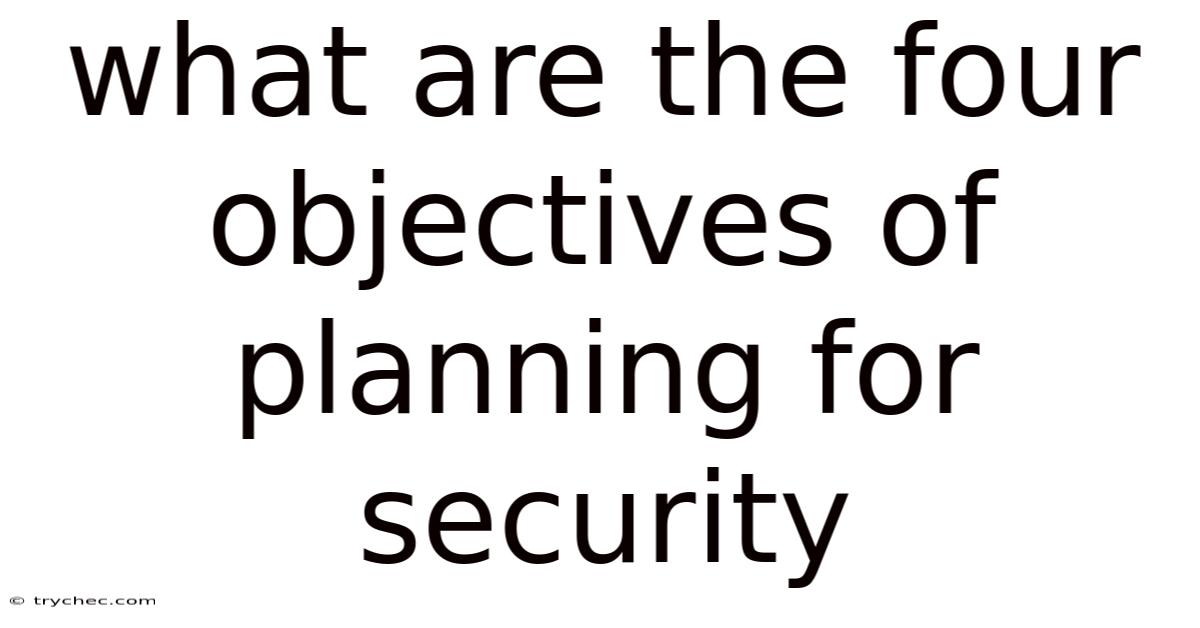 What Are The Four Objectives Of Planning For Security