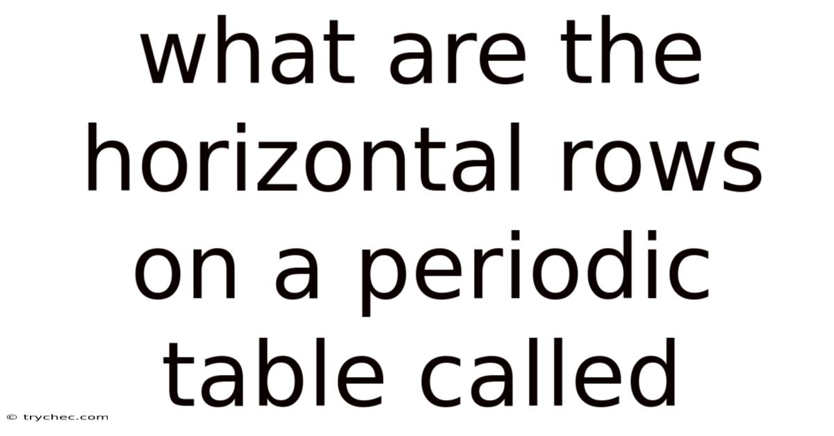 What Are The Horizontal Rows On A Periodic Table Called